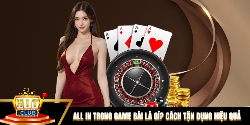 All In Trong Game Bài Là Gì? Cách Tận Dụng Hiệu Quả