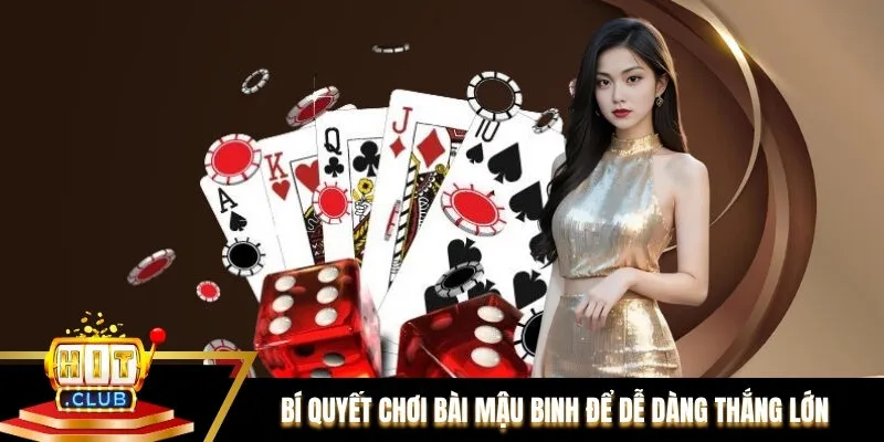 Bí quyết chơi bài Mậu Binh để dễ dàng thắng lớn Bí quyết chơi bài Mậu Binh để dễ dàng thắng lớn