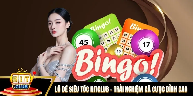 Lô Đề Siêu Tốc Hitclub – Trải Nghiệm Cá Cược Đỉnh Cao